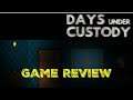 Days Under Custody - Game Review