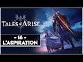 TALES OF ARISE #16 - L'ASPIRATION
