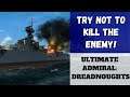 Ultimate Admiral: Dreadnoughts - Try NOT To Kill The Enemy (Alpha 7)
