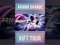Ariana Grande Rift Tour (6-8 August 2021)