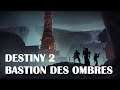 Destiny 2 - Bastion des Ombres - Bande annonce finale en français