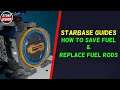 Starbase - Guide - How To Replace Fuel Rods & Fuel Saving Tip!
