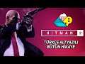 Hitman 2 (2018) - Türkçe Altyazılı Bütün Hikaye