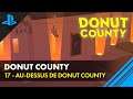 DONUT COUNTY 🍩 Niveau 17 - Au-dessus de Donut County 🍩 Let's Play Fr