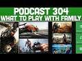 Podcast 304: Best Games To Play With The Family [March 2020]