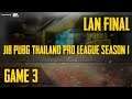 [JIB PUBG Thailand Pro League Season 1] LAN Final Game 3