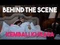 KEMBALI KURASA | Behind The Scenes