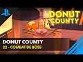 DONUT COUNTY 🍩 Niveau 22 - Combat de Boss 🍩 Let's Play Fr