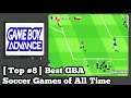Top 8 Soccer Games on GBA [ Gameboy Advance ]