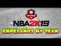 EMPEZAMOS My Team | NBA2K19