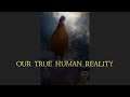 Our True Human Reality - Inspirational Message and Music