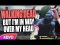 The Walking Dead VR but I'm in way over my head