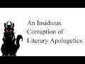 Video Essay: An Insidious Corruption of Literary Apologetics