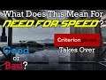 What Will Happen To Need For Speed?! Criterion Merger Good or Bad?