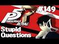 Let's Play Persona 5: Royal - 149 - Stupid Questions