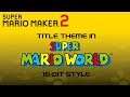 Super Mario Maker 2 - Title Theme - My 16-bit style Super Mario World SPC