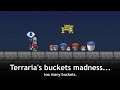 Terraria bucket problem; video about buckets...