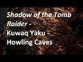 Shadow of the Tomb Raider   Kuwaq Yaku   Howling Caves
