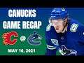 Canucks game recap for May 16, 2021: Calgary Flames vs. Vancouver Canucks