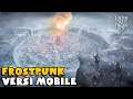 Ada Versi Mobilenya! - Frostpunk: Rise of the City (Android)