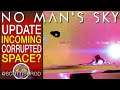 Update Incoming - Corrupted Space? - No Man's Sky Update - No Man’s Sky News - NMS Scottish Rod