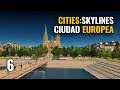 🌁 Cities Skylines CIUDAD EUROPEA | ep 6 - EUROPA - Gameplay español
