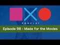 SquareXO | PlayStation Podcast | Episode 98 - Made for the Movies