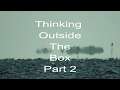 Thinking Outside The Box Part 2