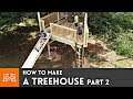 How to Make a Treehouse Part 2 | I Like To Make Stuff