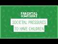 Societal Pressures to Have Children | Parental Composure | Ep. 45