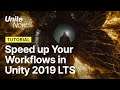 Speed up your workflows in Unity 2019 LTS | Unite Now 2020