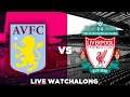 Aston Villa vs Liverpool Watch-Along Live - Will We Do the Double??