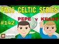 FM20 Celtic FC - Episode #142 - PEPE v KEADY - 4th Season - FM 2020 Lets Play  ⚽🎮