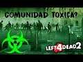 Left 4 Dead 2 - Comunidad Toxica?
