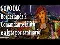 NOVO DLC Borderlands 2 Comandante Lilith e a Luta por Santuário!