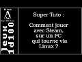 [FR Linux] Super Tuto : comment jouer sur Linux à des jeux Steam