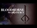 Bloodborne No Death Run | Full Playthrough | Soulsborne Immortal: Just Don't Die