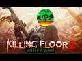 Killing Floor 2 with Ryan!