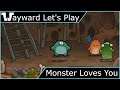 Wayward Let's Play - Monster Loves You