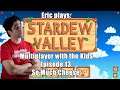 #ExtraLife: Eric Plays Stardew Valley with the Kids Ep 13 - So Much Cheese