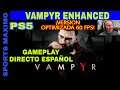 VAMPYR ENHANCED GRAPHICS UPDATE- 60 FPS.(PS5) GAMEPLAY DIRECTO ESPAÑOL Y VEREMOS SI MERECE LA PENA