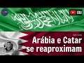 Arábia e Catar se reaproximam (Dani News)