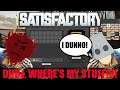 Dude, Where's My Stuff |Satisfactory Episode 40 w/Minibucket