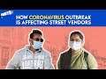 How Coronavirus Outbreak Is Affecting Street Vendors | COVID 19