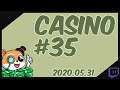 Casino #35 (2020.05.31.)