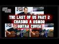 The Last Of Us Part 2 Chasing A Rumor Guitar Cover