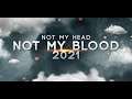 NOT MY HEAD NOT MY BLOOD 2021
