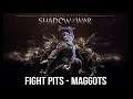 MIDDLE EARTH SHADOW OF WAR | FIGHT PITS - MAGGOTS