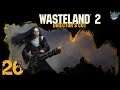 [26] Wade plays Wasteland 2: Director's Cut (Ranger Mode)