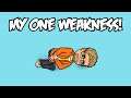 My One Weakness!